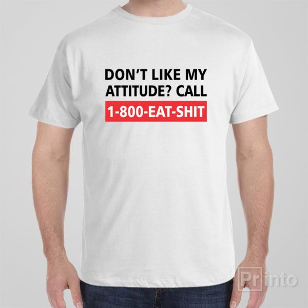 Don’t like my attitude – T-shirt