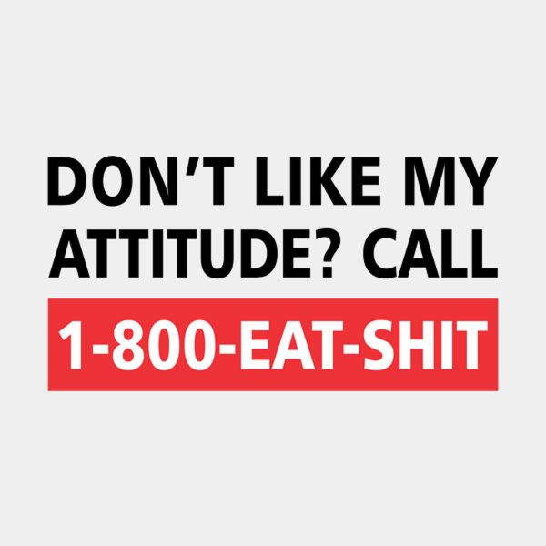 Don’t like my attitude – T-shirt