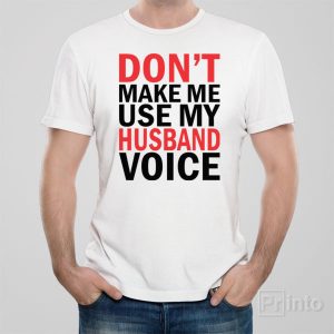 Dont make me use my HUSBAND voice 1