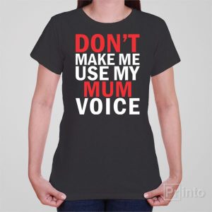 Dont make me use my MUM voice 1