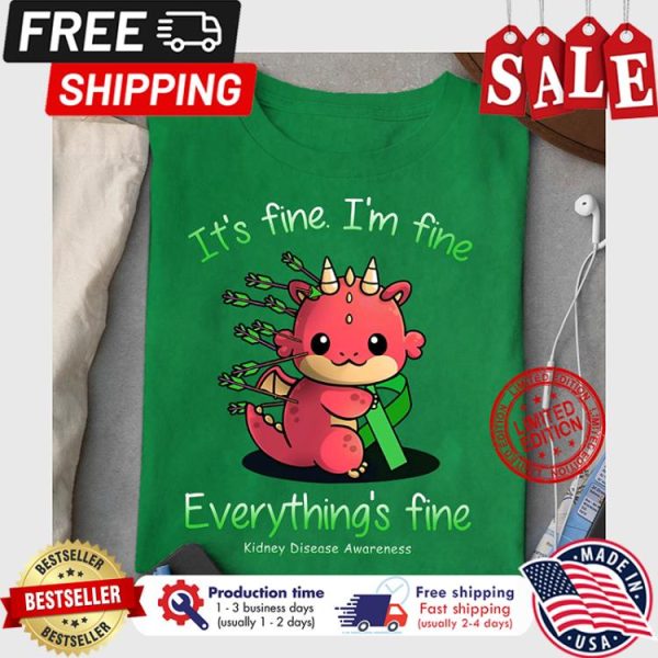 Dragon its fine im fine everythings fine kindney disease awareness shirt