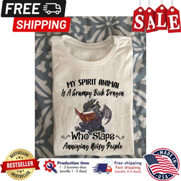 Dragon my spirit animal is a grumpy book dragon who slaps annoying noisy people shirt