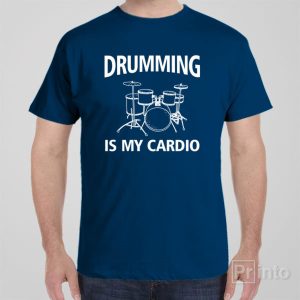 Drumming is my cardio T shirt 1