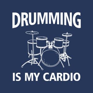 Drumming is my cardio T shirt 2