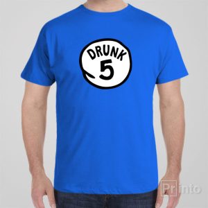 Drunk 5 T shirt 1