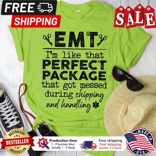 EMT im like that perfect package that got messed during shipping and handling shirt