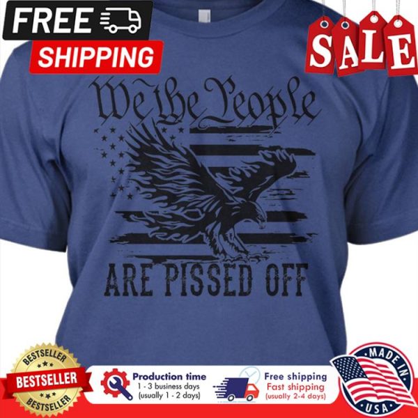 Eagle we the people are pissed off american flag shirt