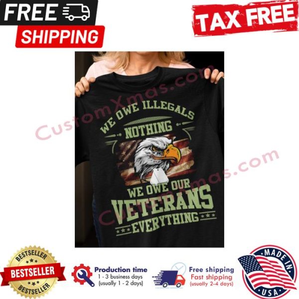 Eagles we owe illegals nothing we owe our veterans everything american flag shirt
