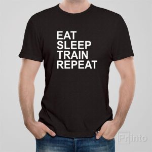 Eat Sleep Train Repeat T shirt 1