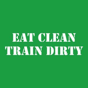Eat clean Train dirty T shirt 2