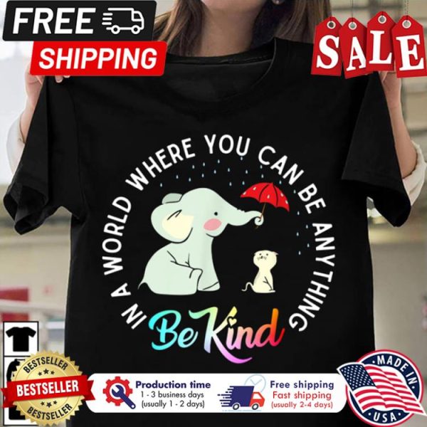 Elephant cat in a world where you can be anything be kind shirt