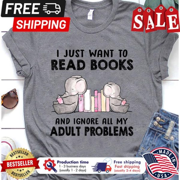 Elephants I just want to read books and ignore all my adult problems shirt