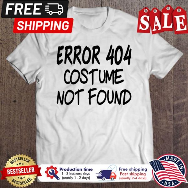 Error 404 Costume Not Found shirt