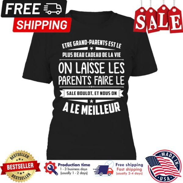 Etre Grand parents est le plus beau cadeau de la vie on laisse les parents faire le sale boulot et nous on a le meilleur shirt