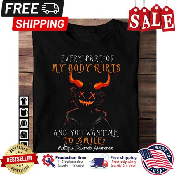 Evil every part of my body hurts and you want me to smile multiple sclerosis awareness halloween shirt