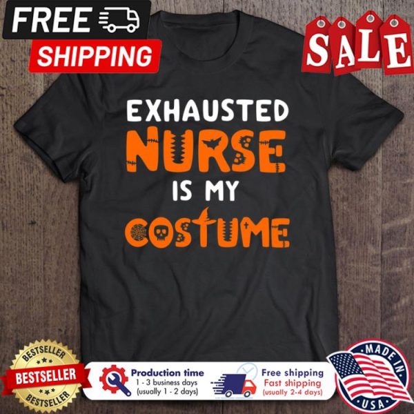 Exhausted nurse is my costime halloween shirt