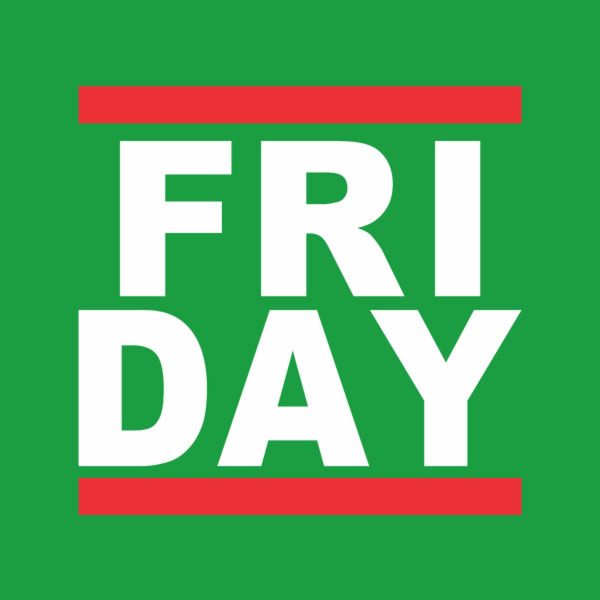 FRI DAY – FRIDAY