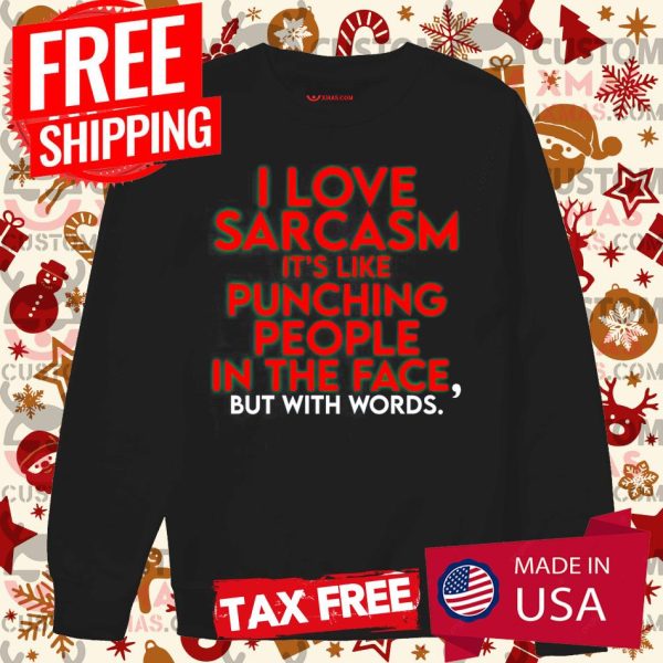 Fake Joe Biden I Love Sarcasm It’S Like Punching People In The Face, But With Words Shirt