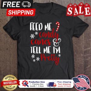 Feed me candy canes tell me im pretty christmas shirt