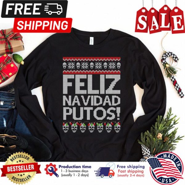 Feliz Navidad Putos Ugly Christmas Holiday Sweatshirt