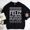 Feliz Navidad Putos Ugly Christmas Holiday Sweatshirt, Merry Christmas Gift Shirt, Holiday Gift, Feliz Navidad Song shirt