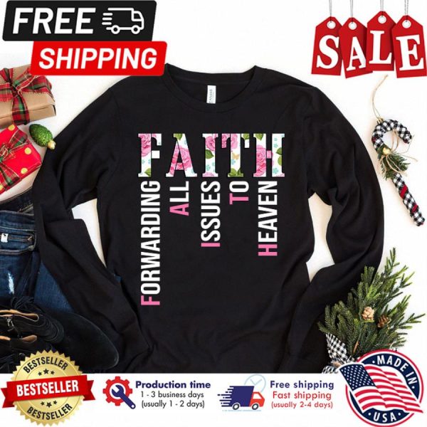 Floral faith forwarding all issues to heaven shirt