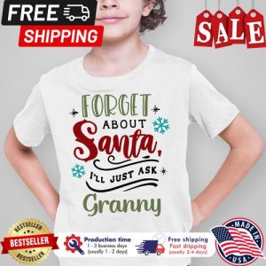 Forget about santa i_ll just ask grannny christmas shirt