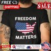 Freedom matters american flag shirt