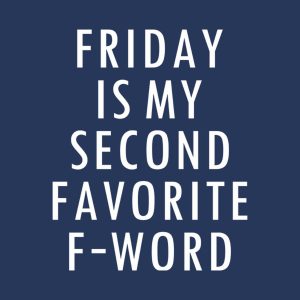 Friday is my favorite F word T shirt 2