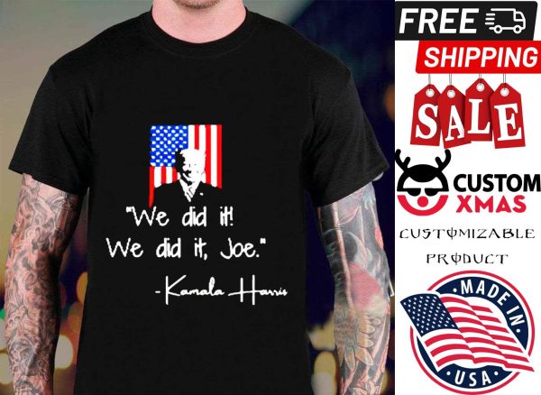 Funny Kamala Harris We Did It We Dit It Joe shirt