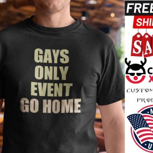 Gays Only Event Go Home Shirt Kevin Abstract shirt