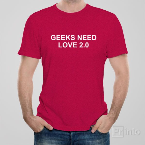 Geeks need love 2.0 – T-shirt