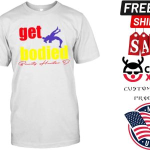 Get Bodied Shirt