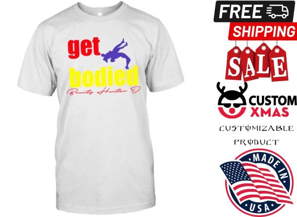 Get Bodied Shirt