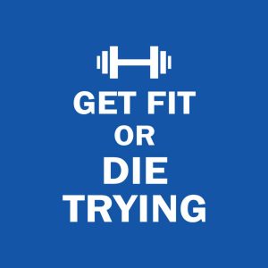 Get fit or die trying - T-shirt 1 Get fit or die trying T shirt 2