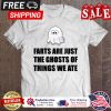 Ghost farts are just the ghosts of things we ate halloween shirt