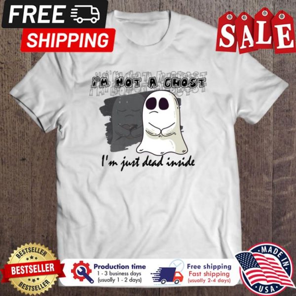 Ghost im not a ghost im just dead inside halloween shirt