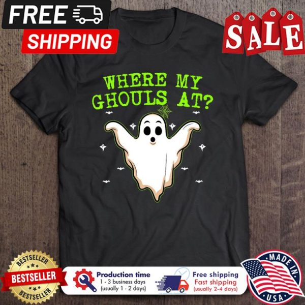 Ghost where my ghouls at halloween shirt