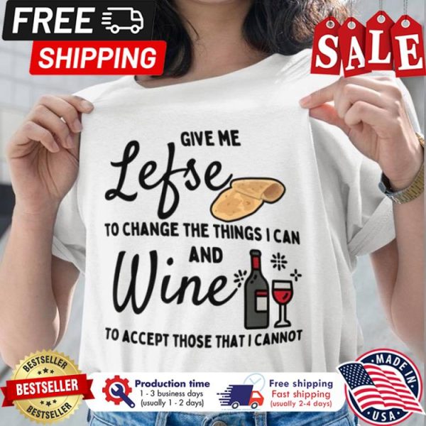 Give me lefse to change the things I can and wine to accept those that I cannot shirt