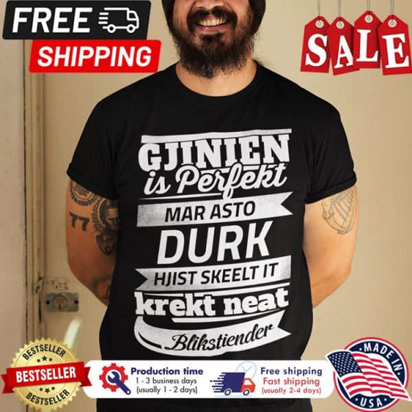 Gjinien is perfect mar asto durk hjist skeelt it krekt neat blikstiender shirt