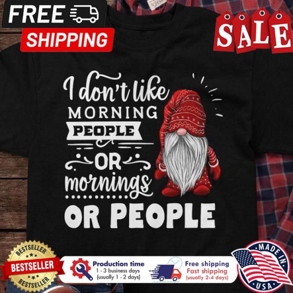 Gnome I dont like morning people or mornings or people shirt