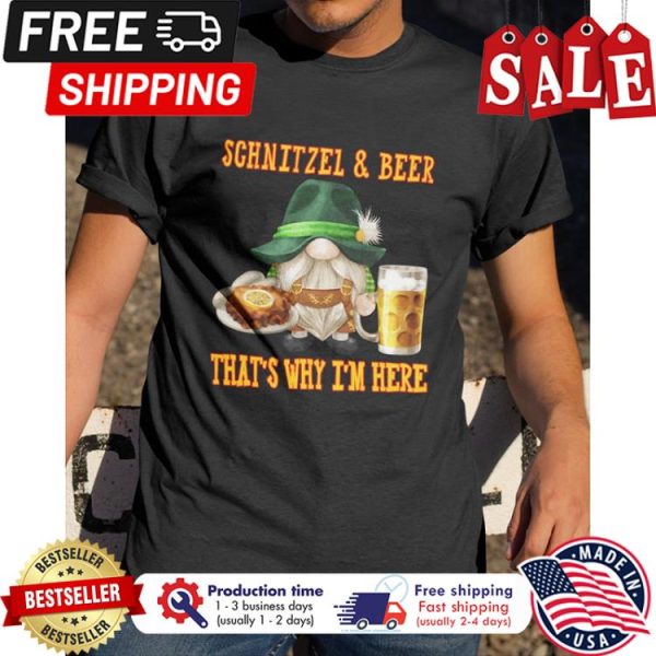 Gnome schnitzel and beer thats why im here shirt