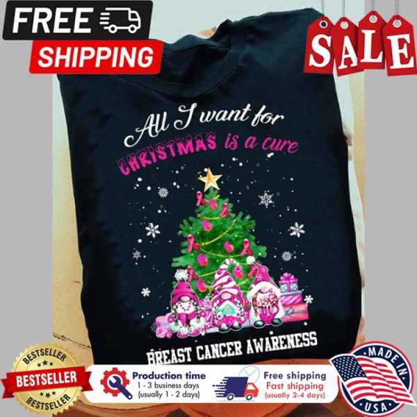 Gnomies all I want for christmas is a cure breast cancer awareness christmas shirt