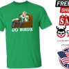 Go Birds Fire Howie Shirt