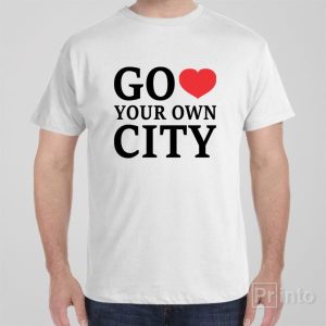 Go love your own city T shirt 1