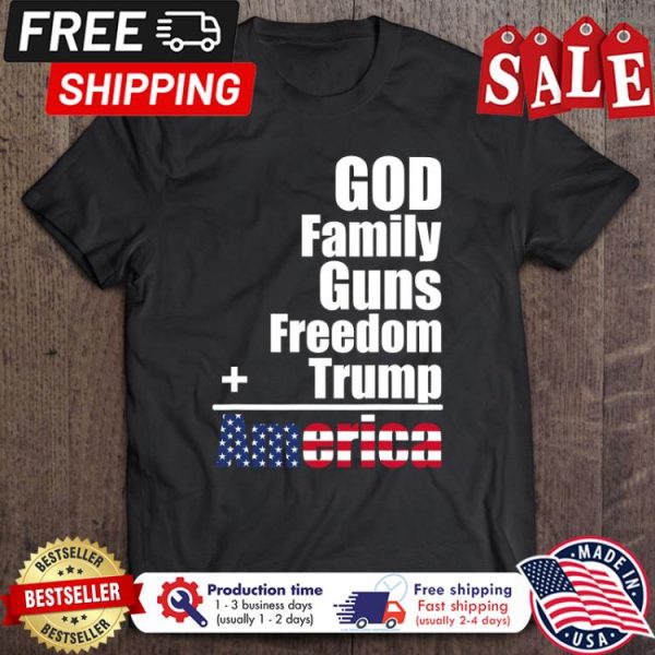 God Family Guns Freedom Trump America shirt