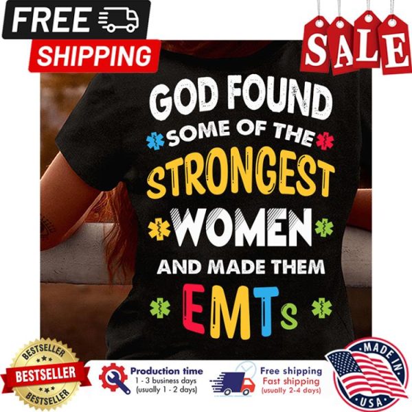 God found some of the strongest women and made them EMTS shirt