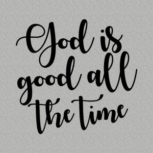 God is good all the time T shirt 2