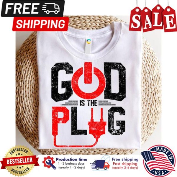 God is the plug shirt