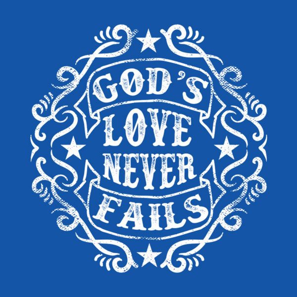 God’s love never fails – T-shirt